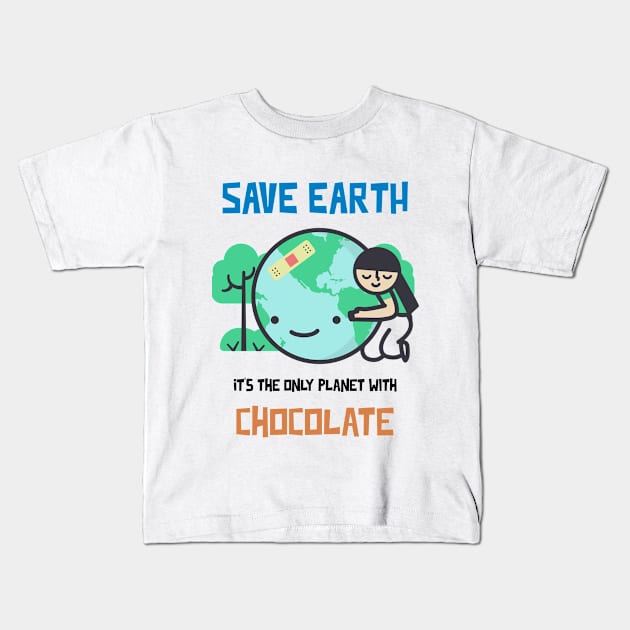 Save Earth, it's the only Planet with Chocolate Kids T-Shirt by Whimsical Bliss 